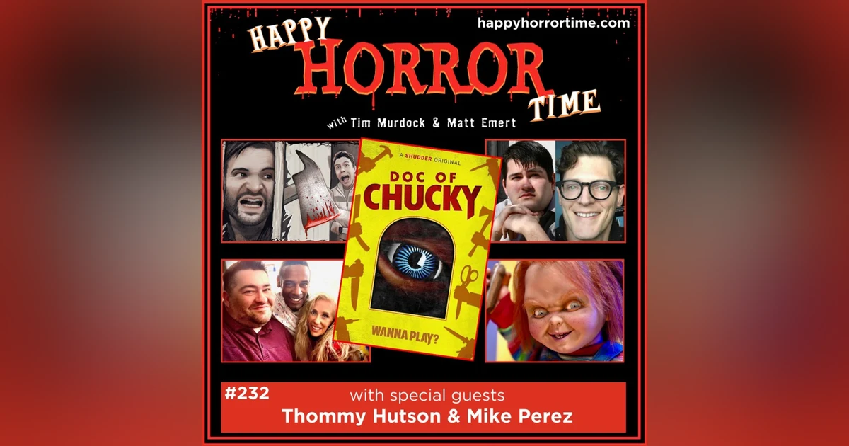 Ep 232: Interview w/Thommy Hutson & Mike Perez, Director/Co-Writer/Producer & Executive Producer of “Doc of Chucky”