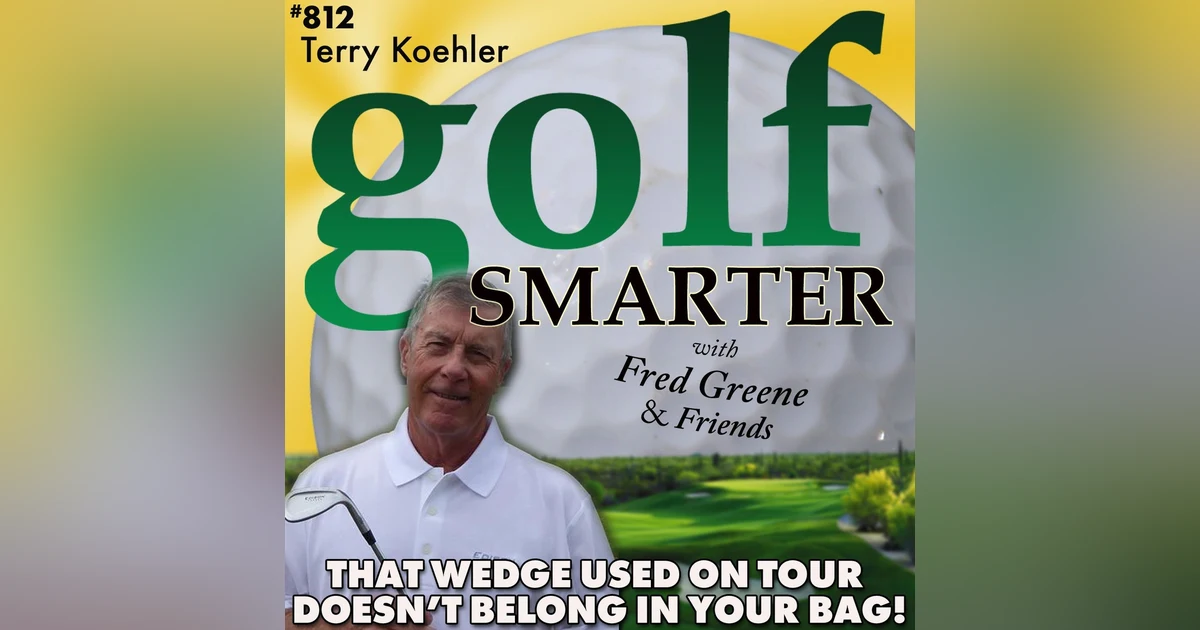 If You’ve Seen a Wedge Used on Tour - It Doesn’t Belong In Your Bag! with Terry Koehler