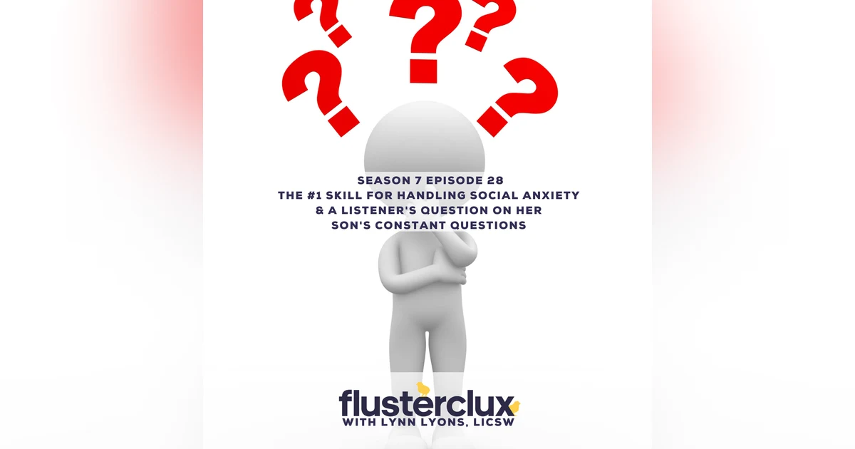 The #1 Skill for Handling Social Anxiety & A Listener's Question On Her Son's Constant Questions