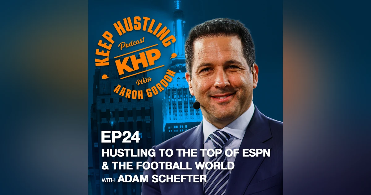 Hustling To The Top Of ESPN And The Football World With Adam Schefter
