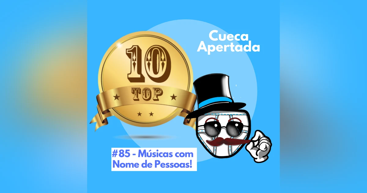 #85 – TOP 10 Músicas com nome de pessoas