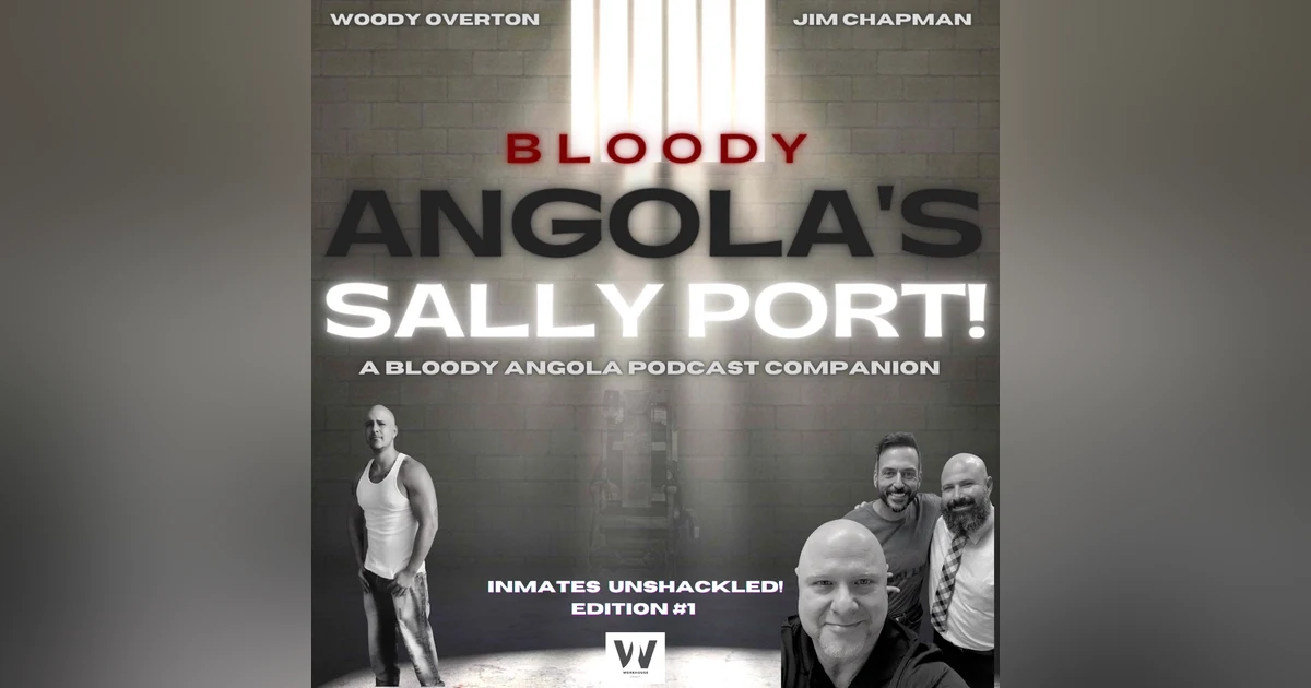 Inmates Unshackled #1 | Bloody Angola Podcast Sally Port