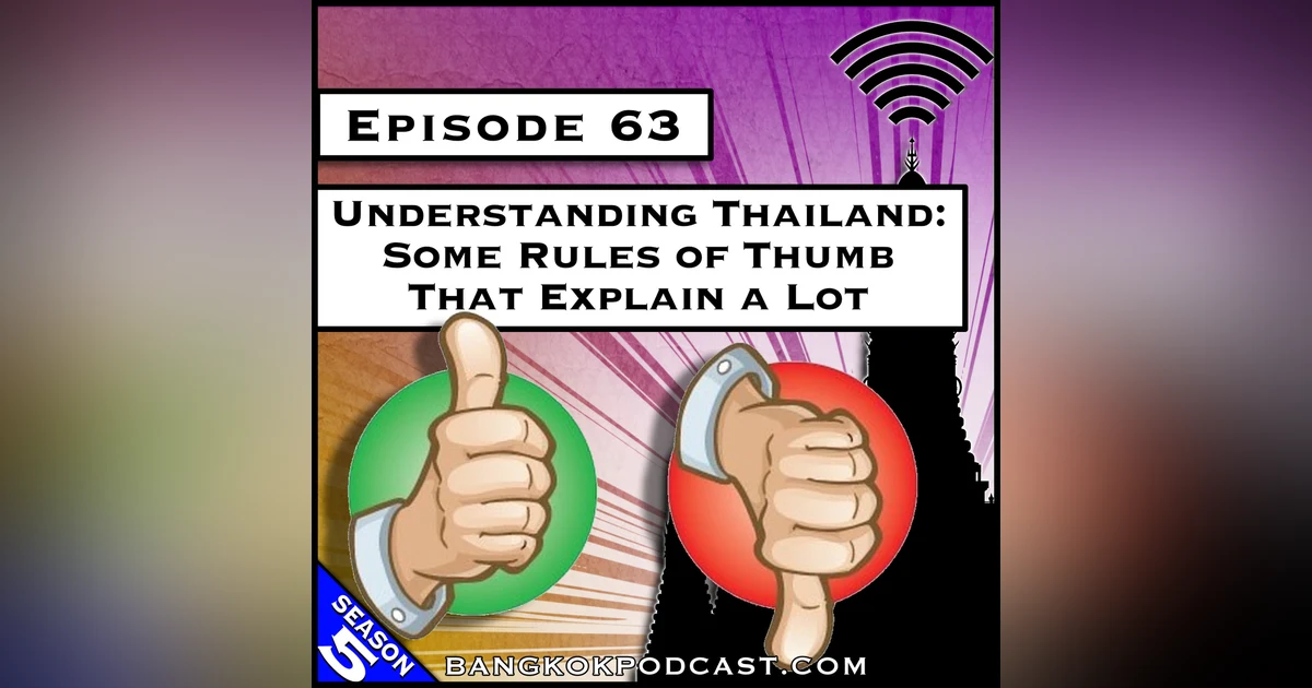 Understanding Thailand: Some Rules of Thumb That Explain a Lot [S5.E63]