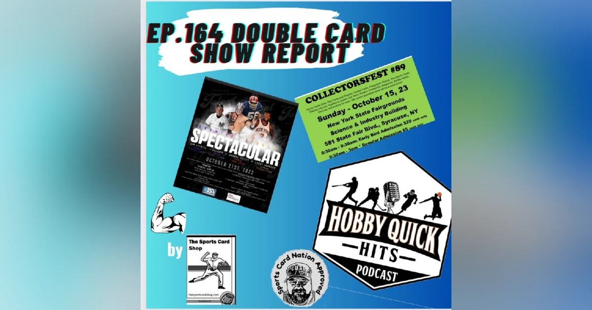 Hobby Quick Hits Ep.164 Double Card Show Report