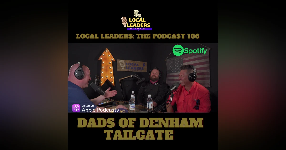 Dropping the Mic W/ Dad's of Denham Tailgate Local Leaders the Podcast 106