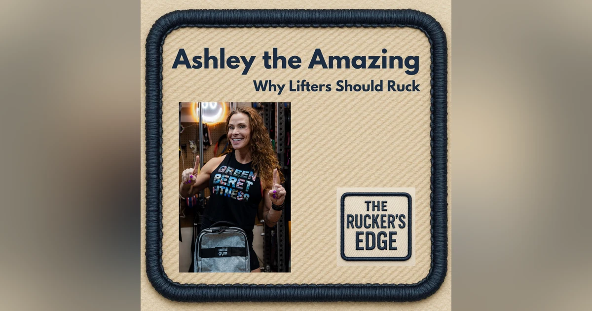Why Lifters Should Be Rucking: Strength, Recovery, and Longevity with Ashley the Amazing