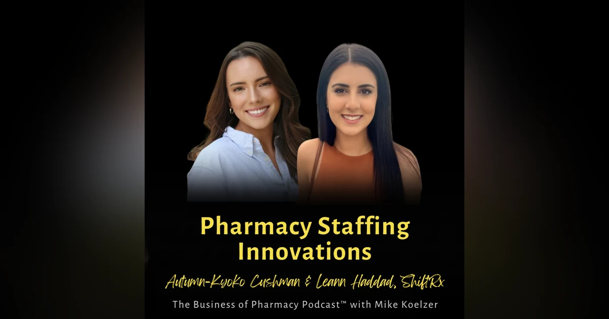 Pharmacy Staffing Innovations | Autumn-Kyoko Cushman & Leann Haddad, ShiftRx