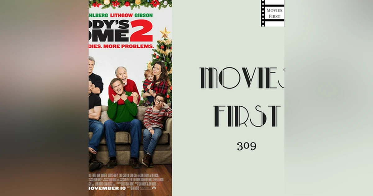309: Daddy's Home 2 - Movies First with Alex First & Chris Coleman