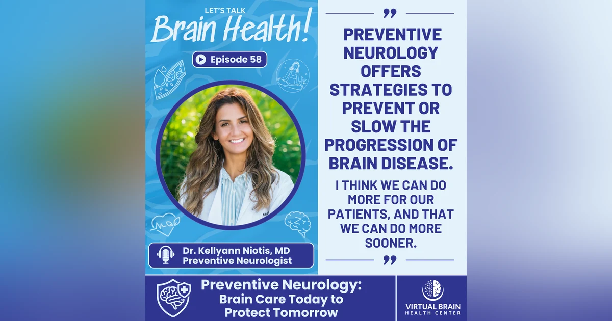 Preventive Neurology: Brain Care Today to Protect Tomorrow with Dr. Kellyann Niotis, MD