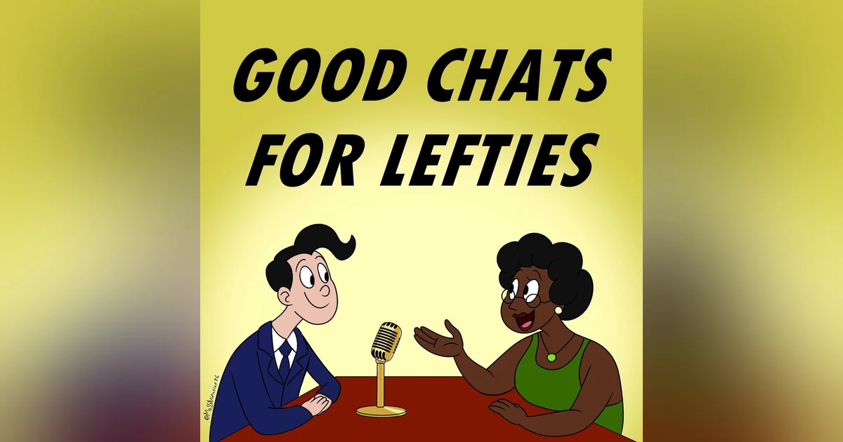 A NEW PODCAST! Good Chats For Lefties