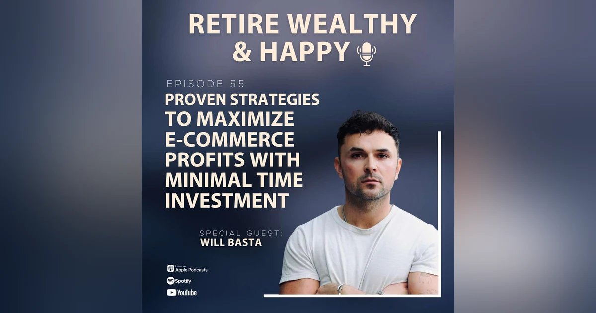 Ep55: Proven Strategies to Maximize E-commerce Profits with Minimal Time Investment with Will Basta