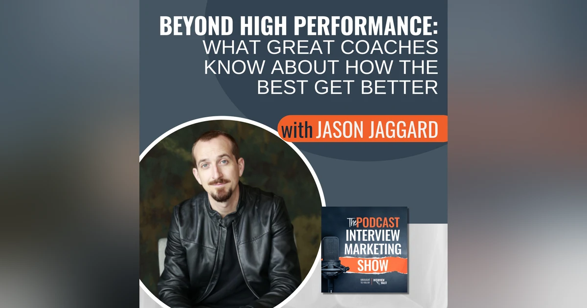 Beyond High Performance with Jason Jaggard: What Great Coaches Know About How the Best Get Better