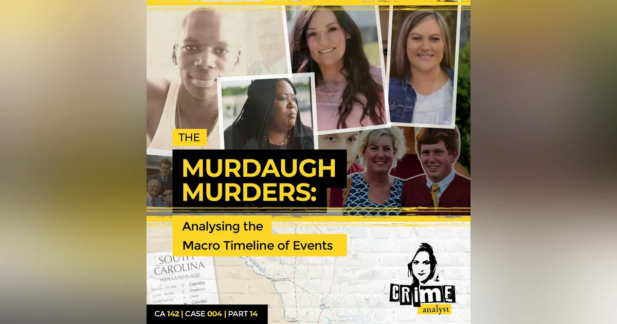 Ep 142: The Murdaugh Murders: Analysing the Macro Timeline of Events, Part 14