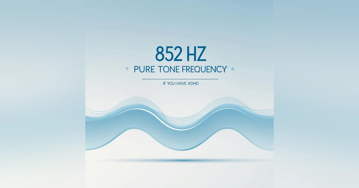 852 Hz Pure Tone Frequency For Studying If You Have ADHD