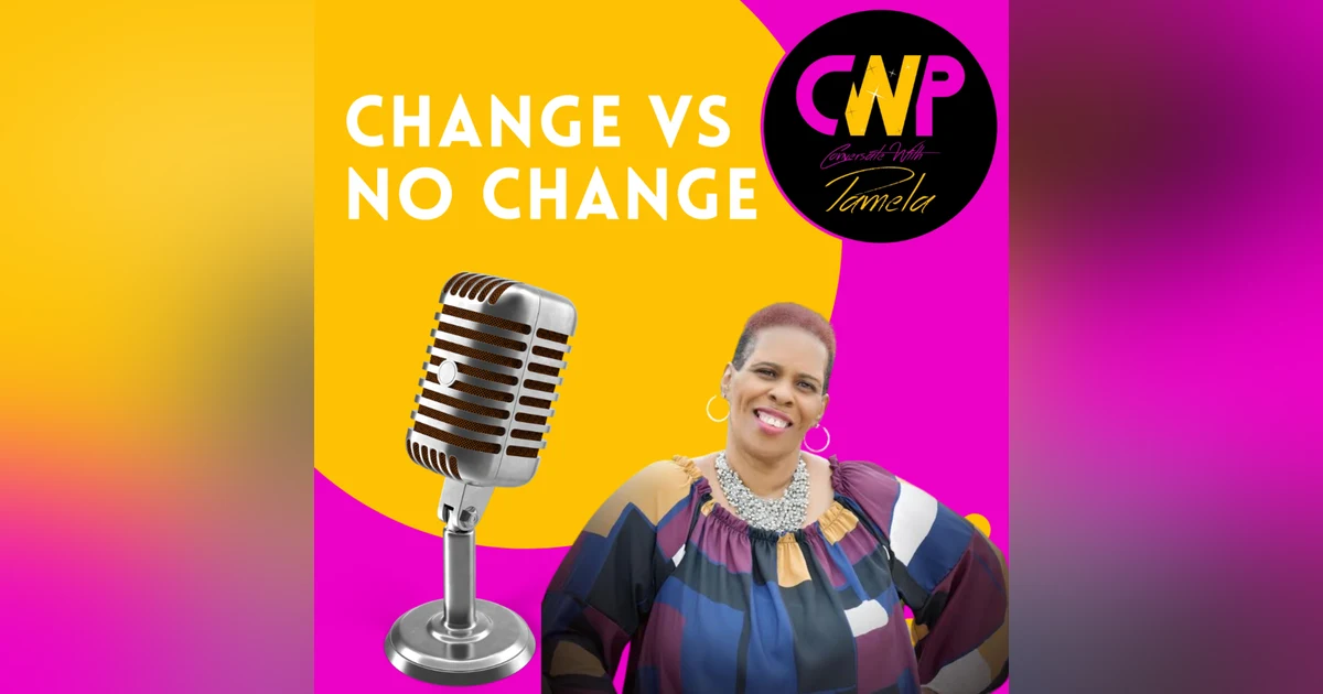 Episode 56 Change VS No Change with Pamela Stone