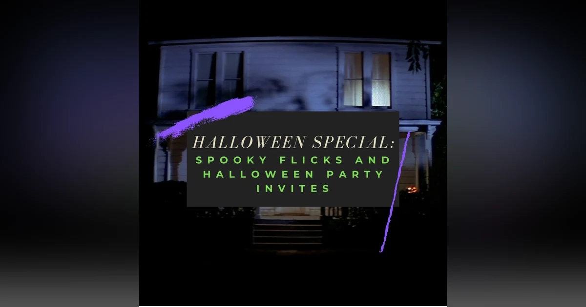 HALLOWEEN SPECIAL: Spooky Flicks and Halloween Party Invites
