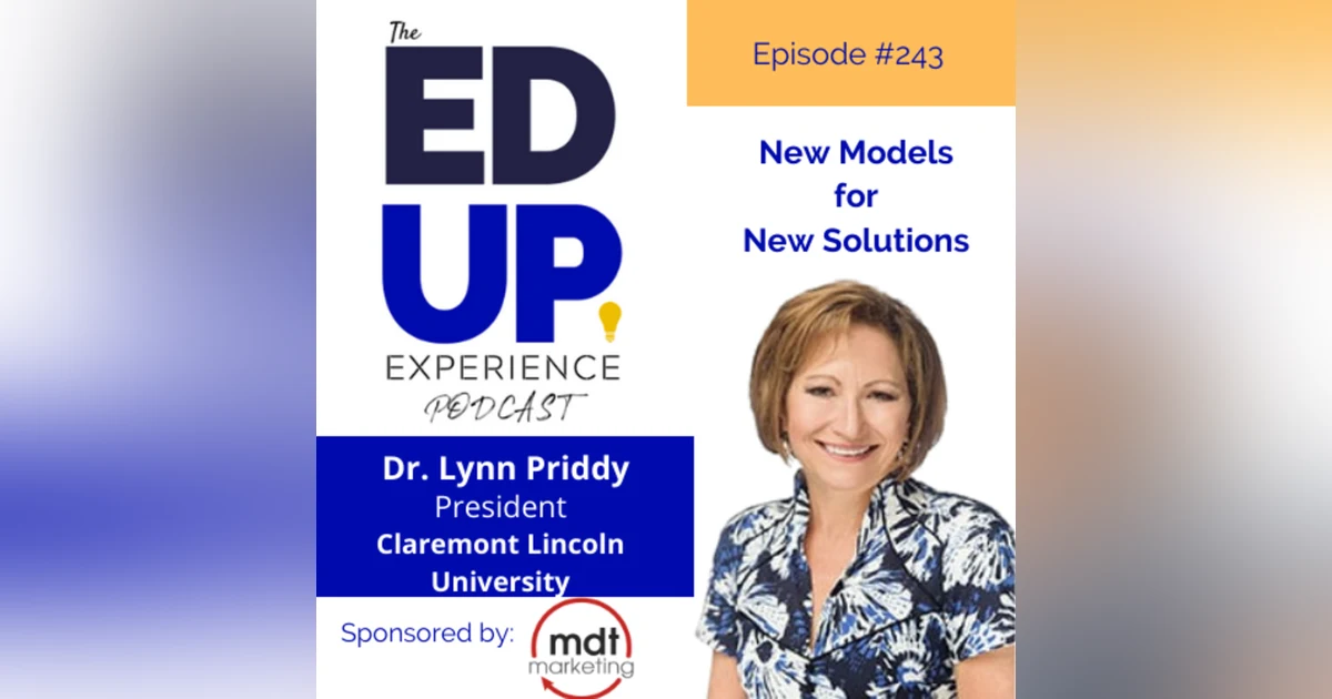 243: New Models for New Solutions - with Dr. Lynn Priddy, President & CEO, Claremont Lincoln University