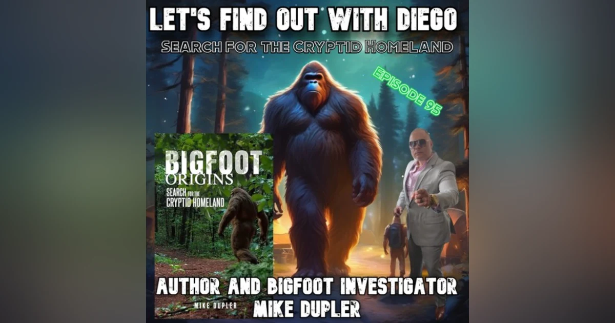 Episode 95: Author & Bigfoot Researcher Mike Dupler “Bigfoot Origins: Search for the Cryptid Homeland”