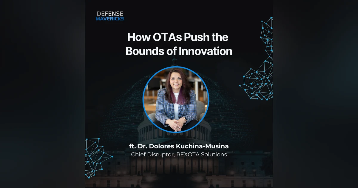 How Other Transaction Authorities Push the Bounds of Innovation with Dr. Dolores Kuchina-Musina, Chief Disruptor at REXOTA Solutions