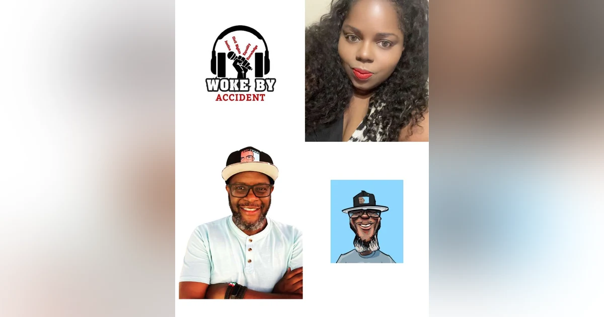 Woke By Accident & Sambaza Podcast - S 7 E. 215 - Headlines & Hot Takes