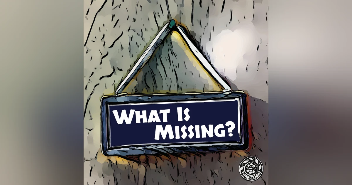 Episode 11: What Is Missing?