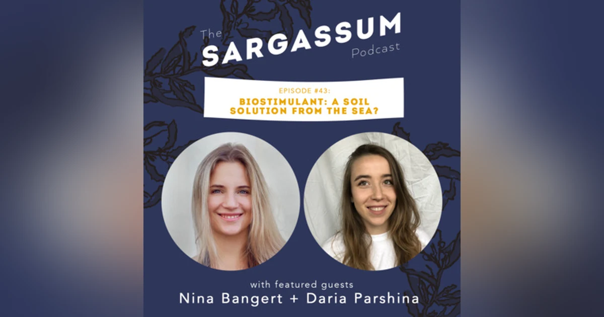 Ep. 43 Biostimulant: a soil solution from the sea with Daria Parshina and Nina Bangert