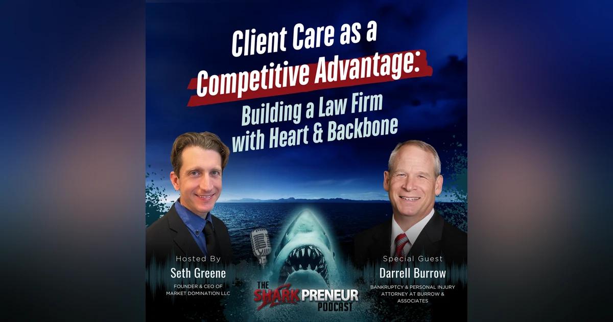 Episode 1243: Client Care as a Competitive Advantage: Building a Law Firm with Heart and Backbone with Darrell Burrow