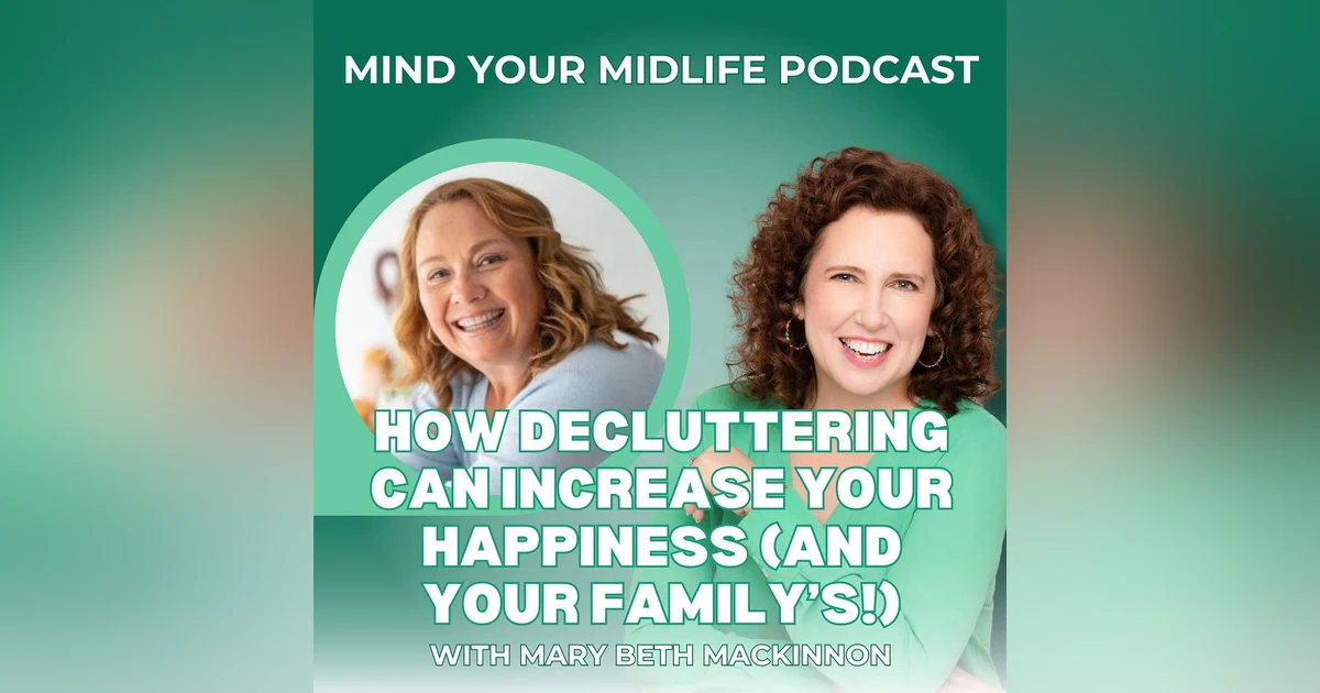 How Decluttering Can Increase Your Happiness (And Your Family's!) with Mary Beth MacKinnon (Ep. 24)