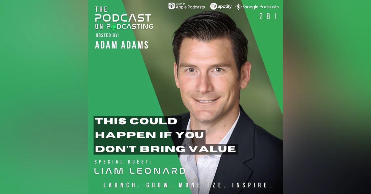 Ep281: This Could Happen If You Don’t Bring Value - Liam Leonard