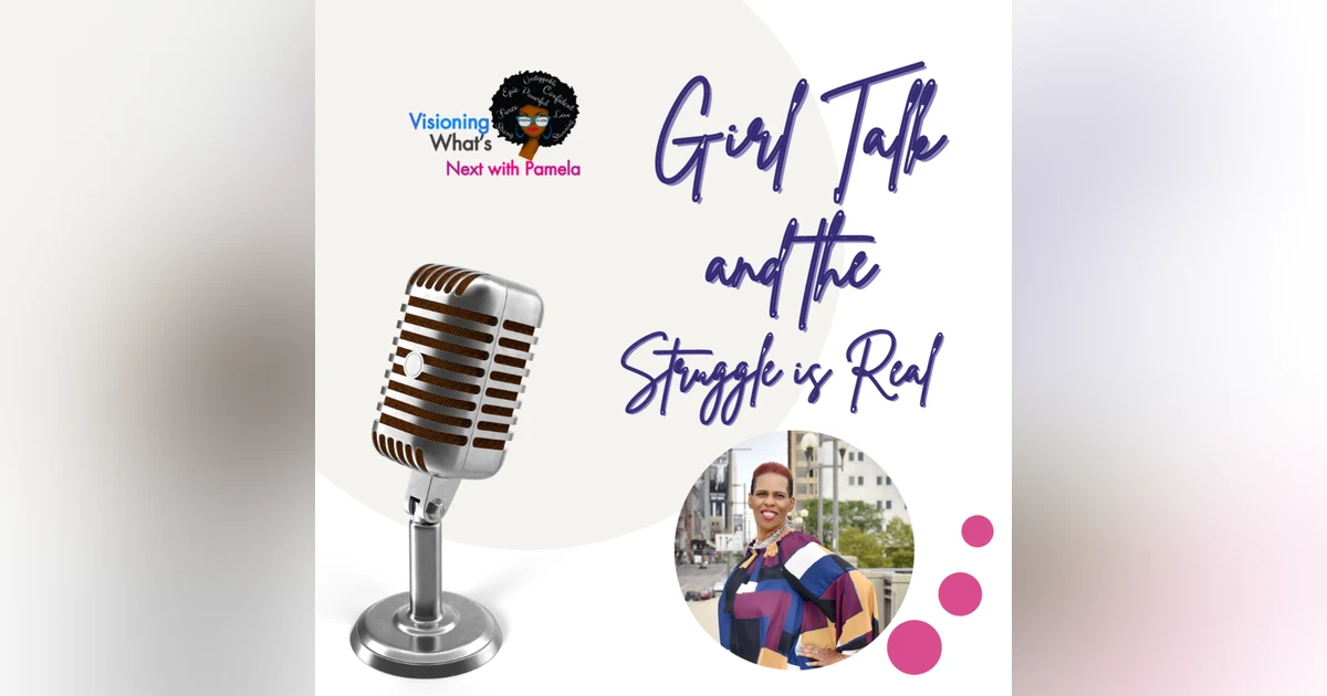 Episode 89 Girl Talk on the Struggle is Real : Easiest ways to handle struggles.