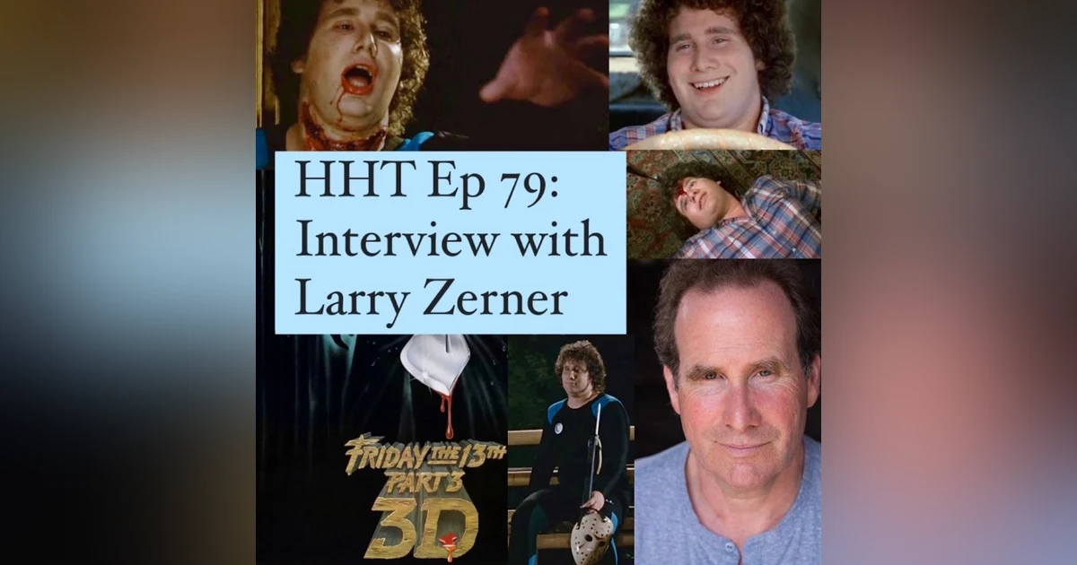 Ep 79: Interview w/Larry Zerner from “F13 Pt 3”