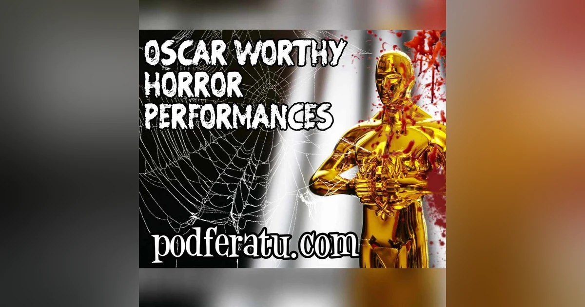 Episode 94: Oscar Worthy Horror Performances*