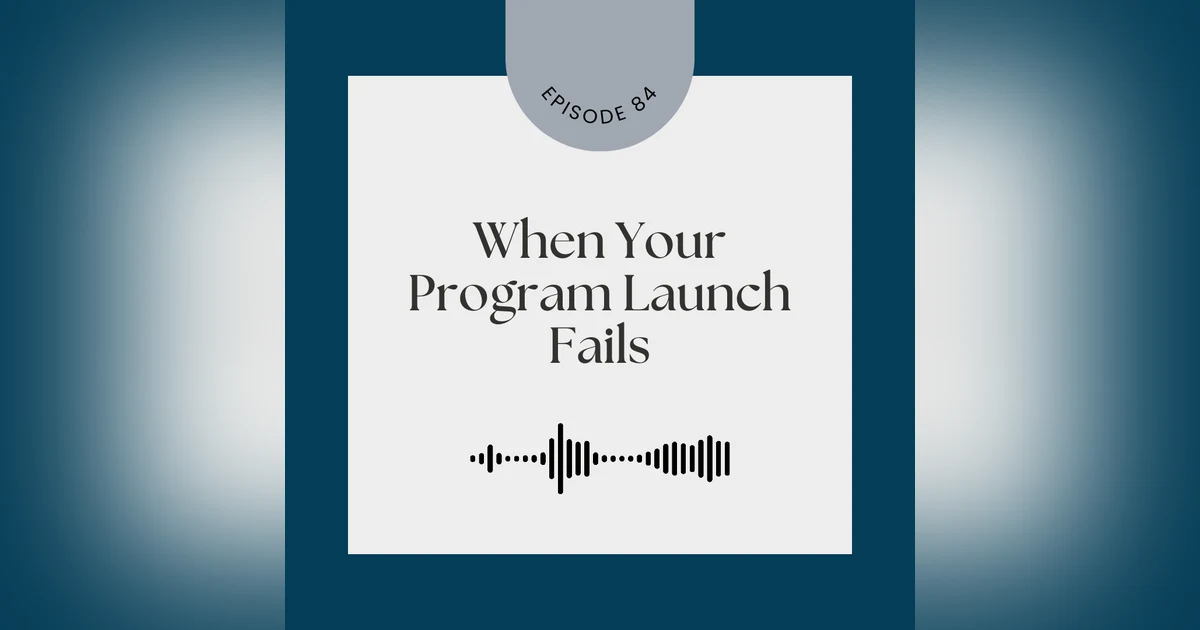 [Episode 84] When Your Program Launch Fails