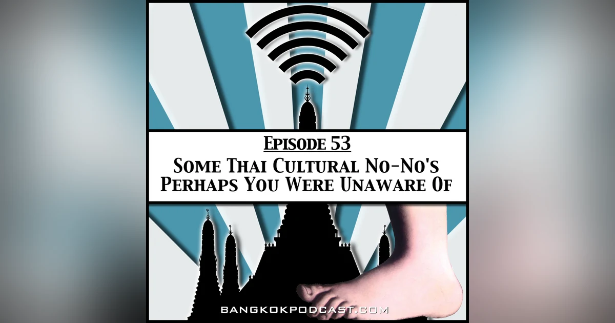 Thailand Taboos: How To Avoid Getting Kicked Out Of The Kingdom [Season 2 Episode 53]