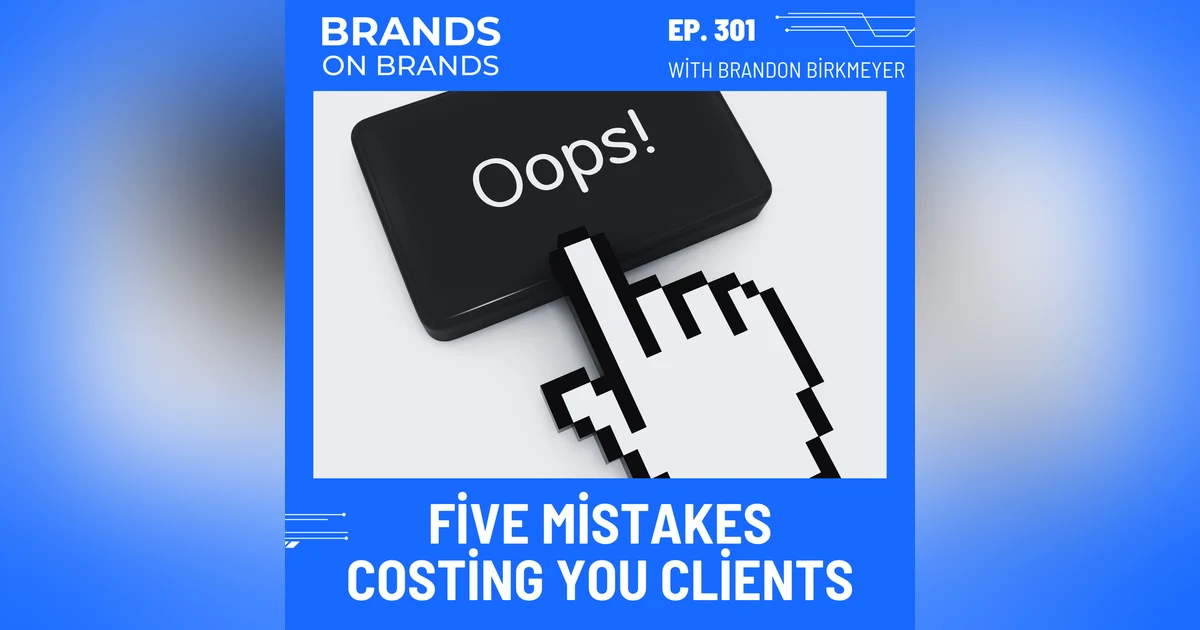 Five Personal Branding Mistakes That Are Costing You Clients | Ep. 301