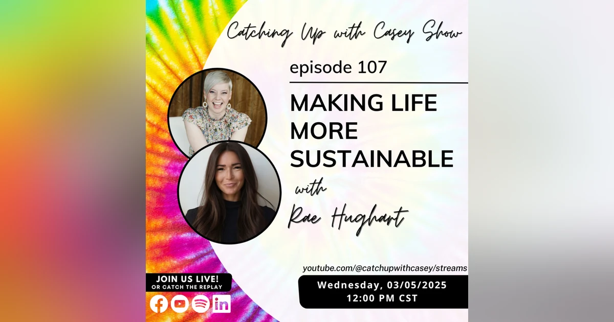 107. Making Life More Sustainable with Rae Hughart