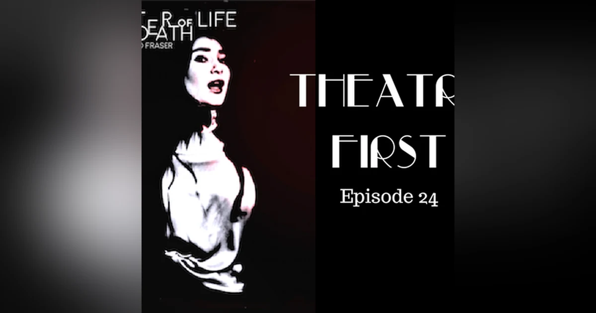 24: A Matter Of Life And Death - Theatre First with Alex First Episode 24