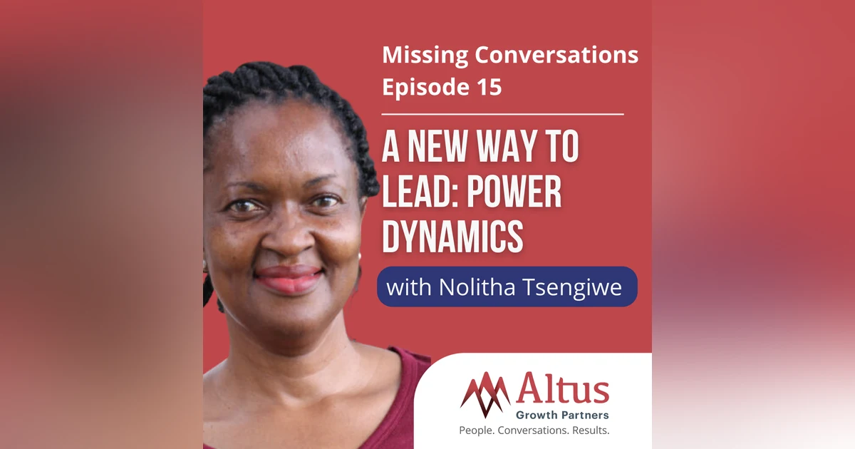 Episode #15: A New Way to Lead: Power Dynamics with Nolitha Tsengiwe (Part 1)