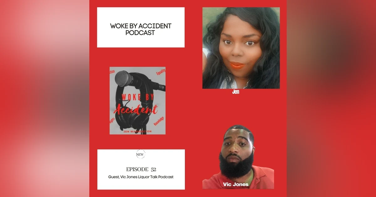 Woke By Accident Podcast Episode 52- guest, Vic Jones from Liquor Talk Podcast
