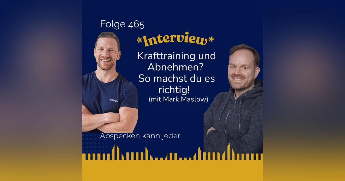 Podcast 465 - Krafttraining und Abnehmen? So machst du es richtig! Interview mit Mark Maslow