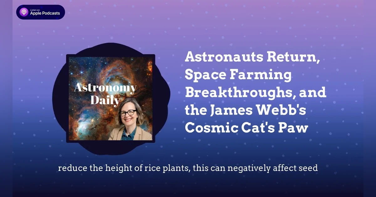 Astronauts Return, Space Farming Breakthroughs, and the James Webb’s Cosmic Cat’s Paw