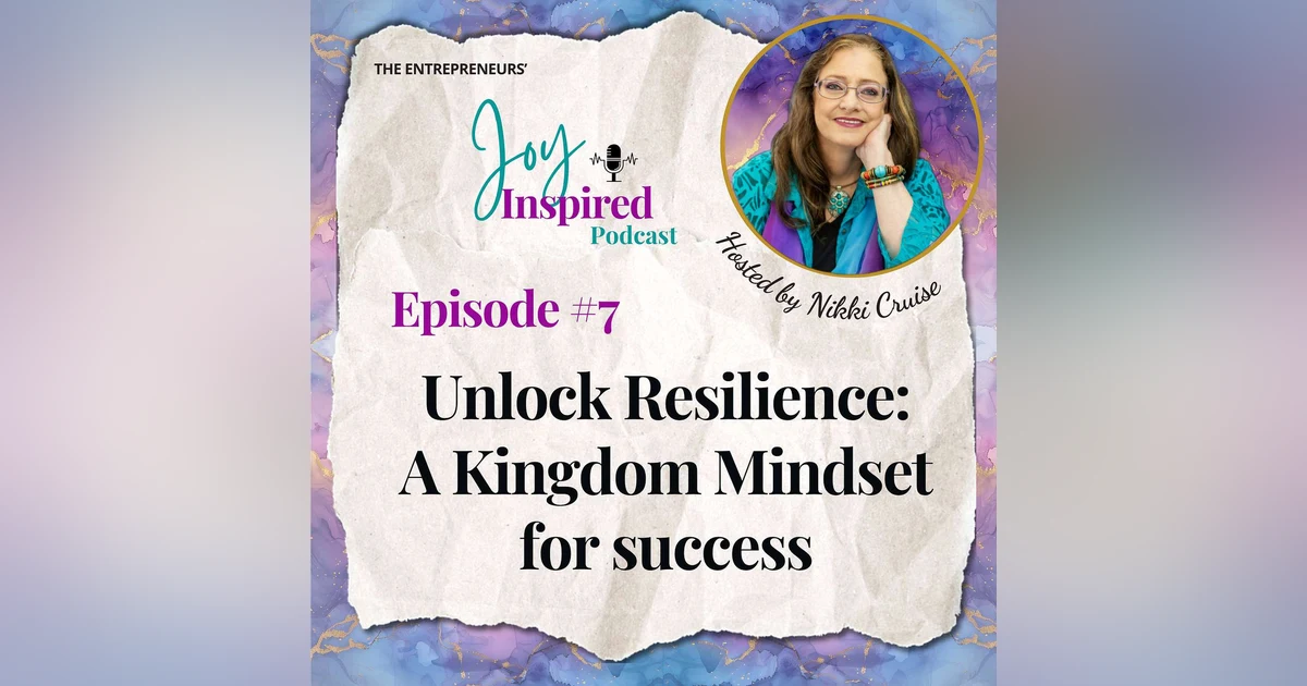 Episode 7 - Unlock Resilience: A Kingdom Mindset for success