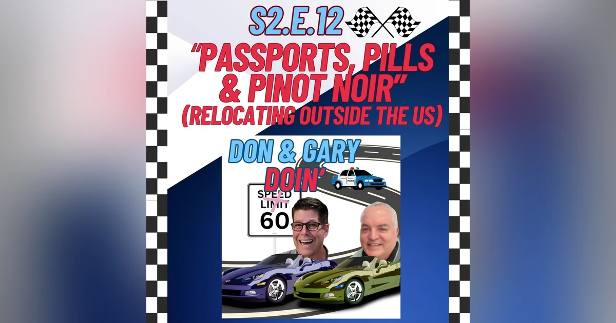 S2E12-Passports, Pills & Pinot Noir (Relocating Outside The US)