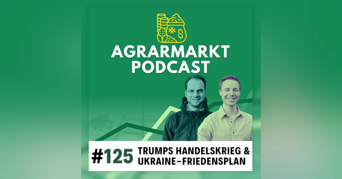 1-Tages Handelskrieg, Ukraine-Friedensplan & Auswirkungen auf die Agrarmärkte