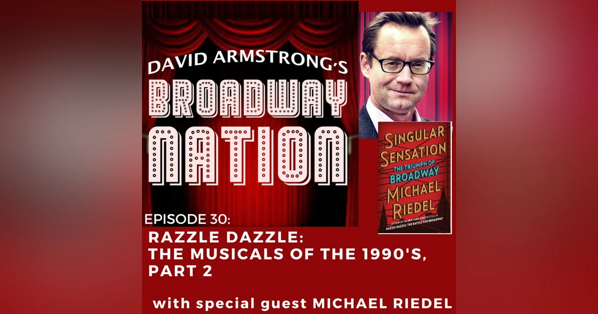 Episode 30: "Razzle Dazzle": The Broadway Musicals Of The 1990s, Part 2