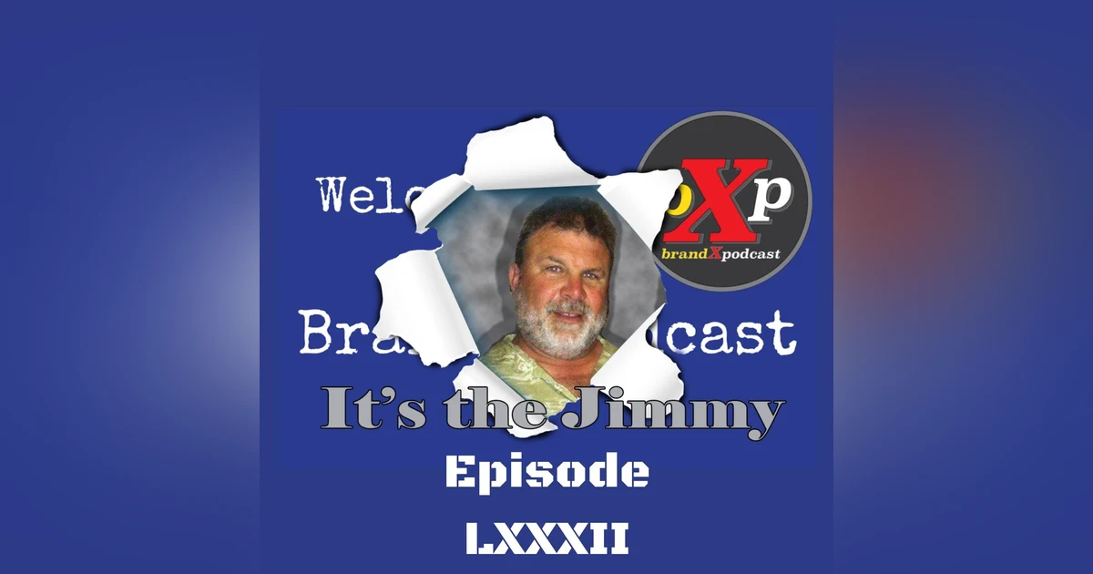 It's The Jimmy | Brand X Podcast 082