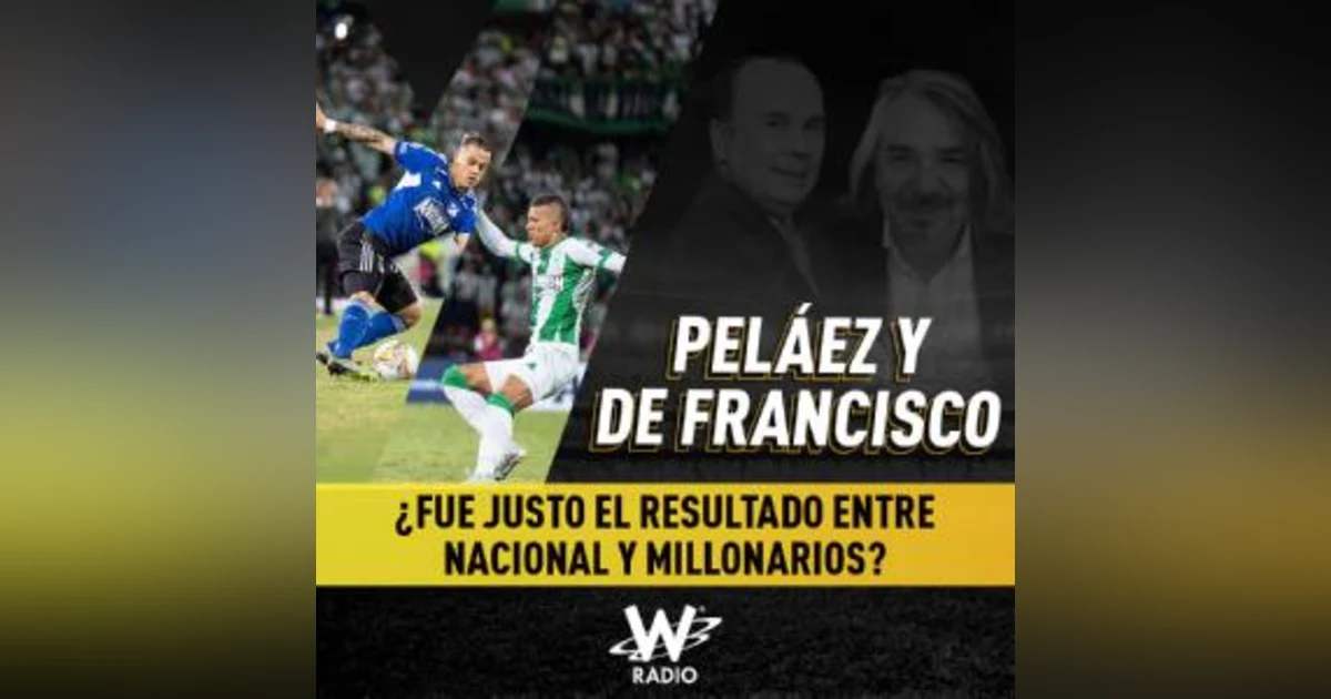 ¿Fue justo el resultado entre Nacional y Millonarios?