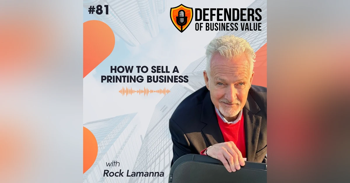 EP 81: How to Sell a Printing Business with the Deal Flow Guy, Rock LaManna