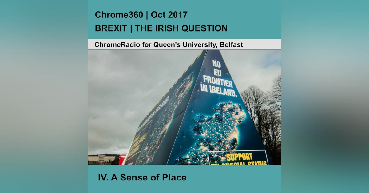 Chrome360 | BREXIT-THE IRISH QUESTION | A Sense of Place - Professor Glenn Patterson | 14 Oct 2017