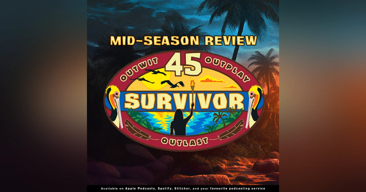 226 - Outwit, Outplay, Outlast: A Mid-Season Review of Survivor 45